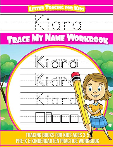 Kiara Letter Tracing for Kids Trace my Name Workbook: Tracing Books for Kids ages 3 - 5 Pre-K & Kindergarten Practice Workbook