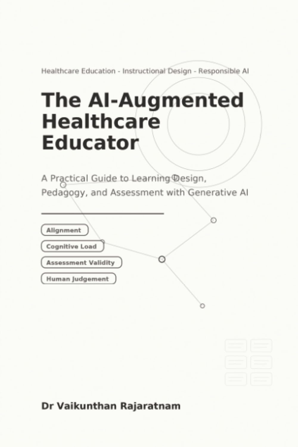 The AI-Augmented Healthcare Educator: A Practical Guide to Learning Design, Pedagogy, and Assessment with Generative AI