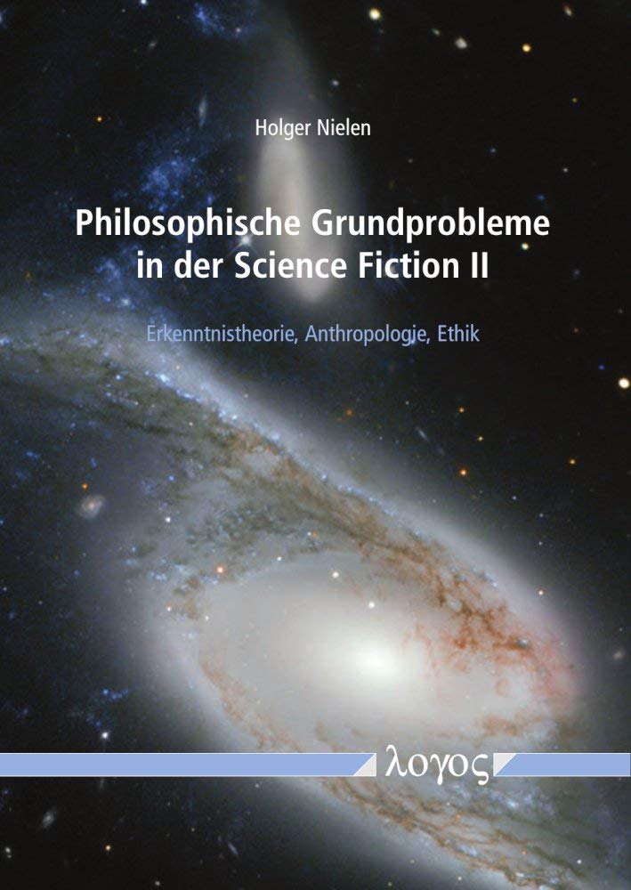 Philosophische Grundprobleme in der Science Fiction II: Erkenntnistheorie, Anthropologie, Ethik