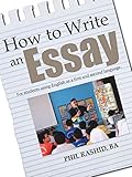 How to Write an Essay: For Students Using English as a First and Second Language