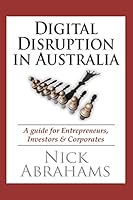 Digital Disruption in Australia: A Guide for Entrepreneurs, Investors & Corporates 0994251521 Book Cover