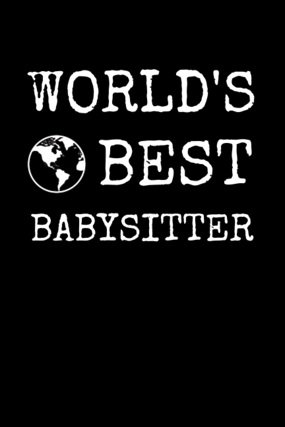 World's Best Babysitter: Babysitting Notebook With Lined Pages, A Great Appreciation Gift Idea For Babysitters