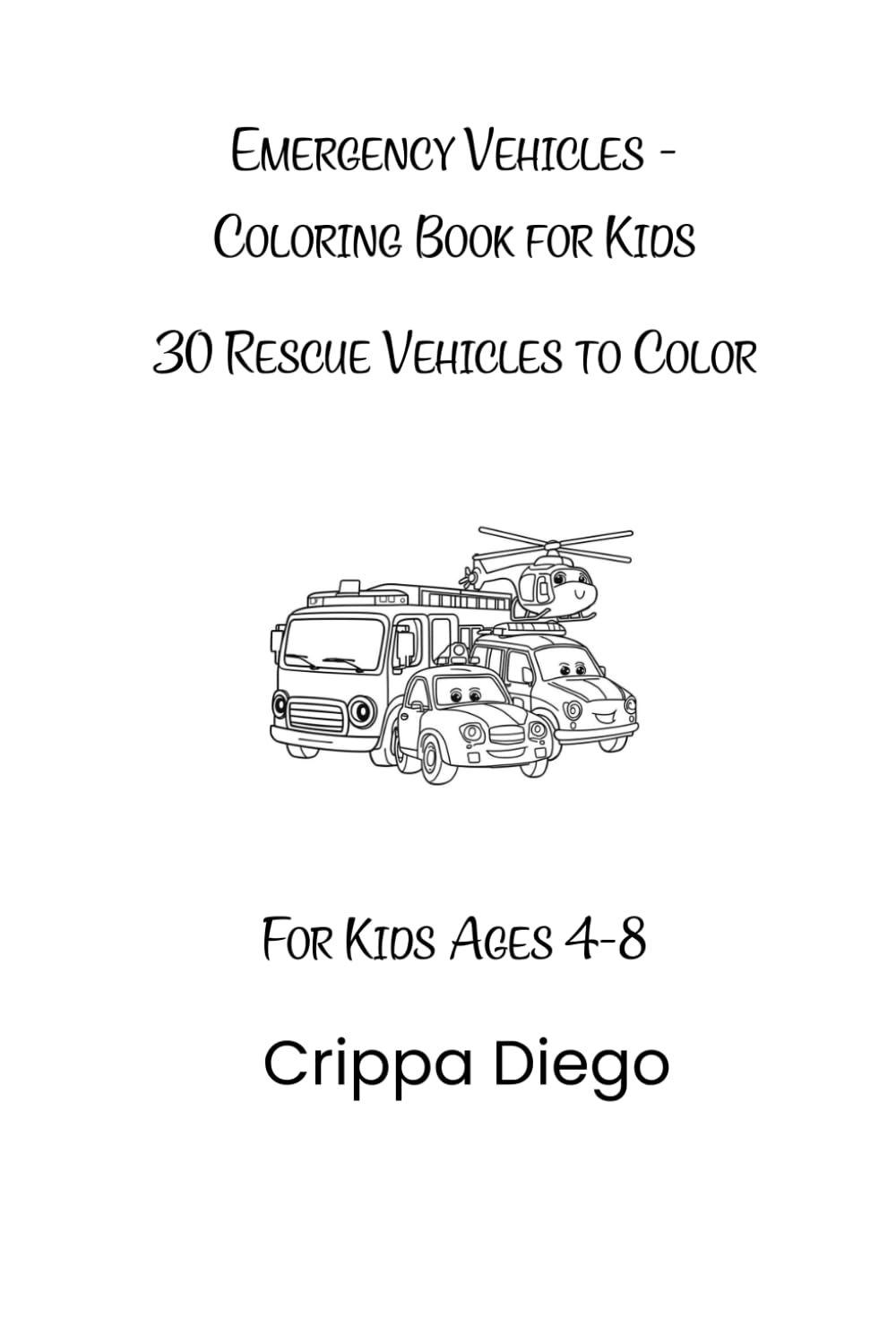 Emergency Vehicles - Coloring Book for Kids: 30 Rescue Vehicles to Color