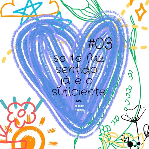 EP03#_Se te faz sentido j&aacute; &eacute; o suficiente