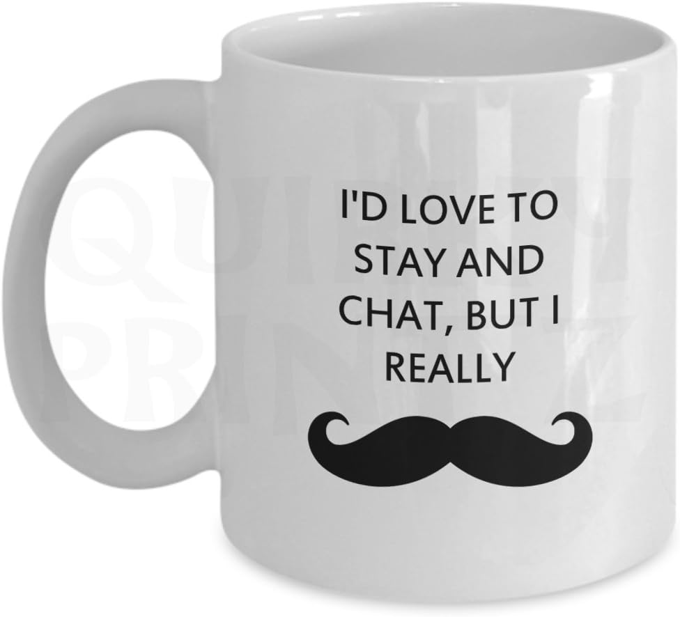Novelty I'd Love To Stay And Chat, But I Mustache Gift Slogan Mug SK166