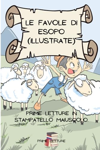 Favole di Esopo (Illustrate) - Prime Letture in Stampatello Maiuscolo per bambini di 6 anni: Le favole più belle di sempre ti aspettano, in questo fantastico volume di prime letture.
