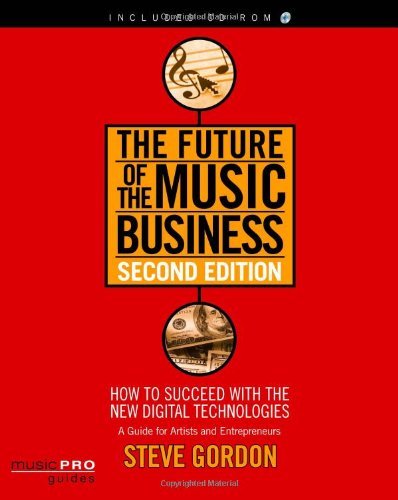 The Future of the Music Business: How to Succeed with the New Digital Technologies (Hal Leonard Music Pro Guides)