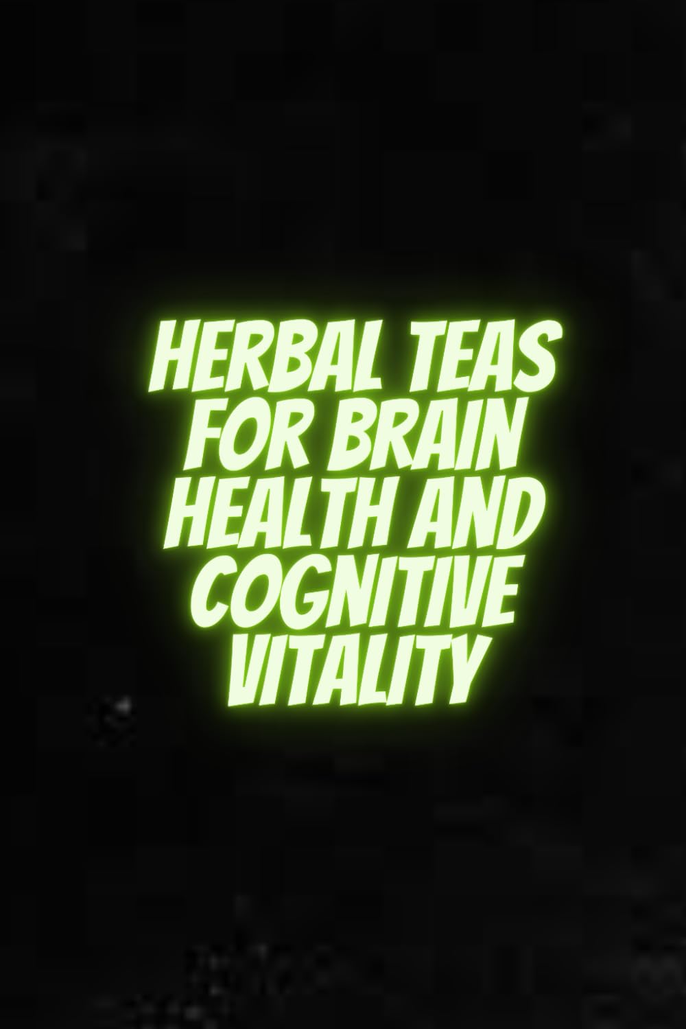 Herbal Teas for Brain Health and Cognitive Vitality