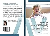 Reform der Ausbildung der Kindergartenpädagogen /-innen: Ist eine Reform der Ausbildung der Kindergartenpädagogen/-innen in Österreich notwendig?