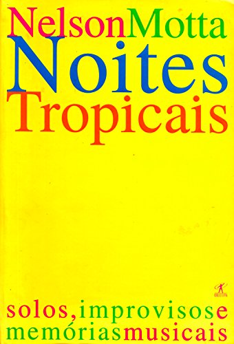 Noites tropicais: Solos, improvisos e memórias musicais por [Nelson Motta]