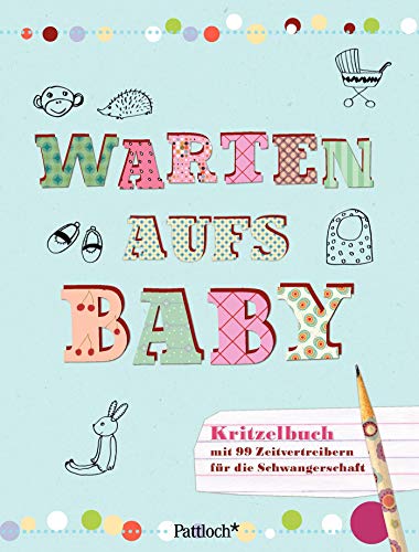Warten aufs Baby: Kritzelbuch mit 99 Zeitvertreibern für die Schwangerschaft Warten aufs Baby: Kritzelbuch mit 99 Zeitvertreibern für die Schwangerschaft
