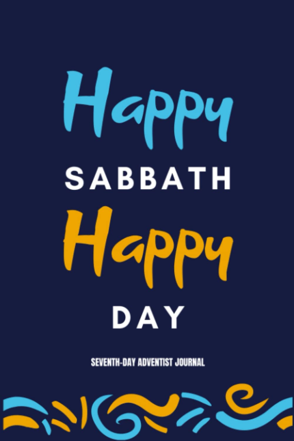 Happy Sabbath Happy Day Seventh-Day Adventist Journal: Sermon Notes Journal for Seventh Day Adventist Members, Church Notes Notebook for Women and Men