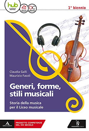Generi, forme, stili musicali. Storia della musica per il liceo musicale. Per il 1° biennio del Liceo musicale. Con ebook. Con espansione online