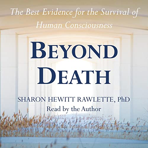 Beyond Death: The Best Evidence for the Survival of Human Consciousness by Sharon Hewitt Rawlette PhD episode artwork