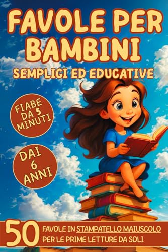 Favole Per Bambini: 50 Brevi Storie Educative in Stampatello Maiuscolo per Bambini dai 6 anni