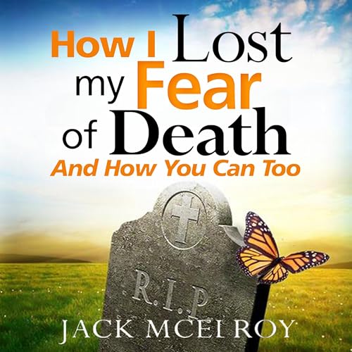 How I Lost My Fear of Death and How You Can Too by Jack McElroy episode artwork