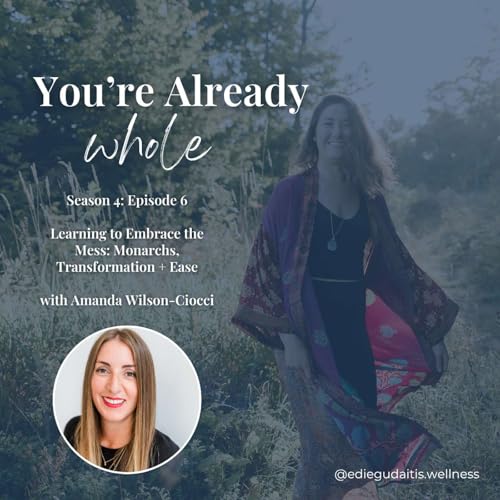 Learning to Embrace the Mess: Monarchs, Transformation + Ease with Amanda Wilson-Ciocci