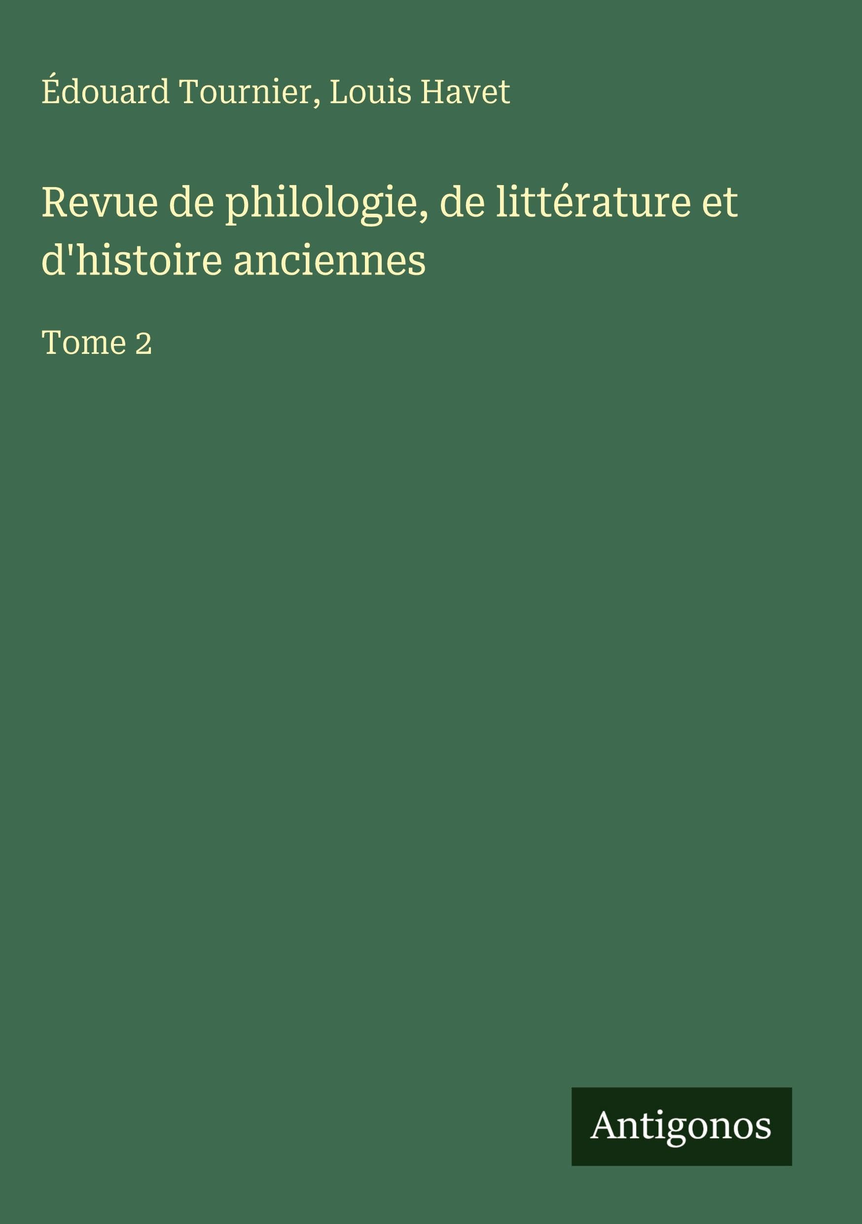 Revue de philologie, de littérature et d'histoire anciennes: Tome 2