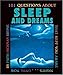 101 Questions About Sleep And Dreams: That Kept You Awake Nights...Until Now