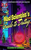 The Mad Scientist's Guide to Dating 1549958569 Book Cover