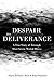 Despair to Deliverance: A True Story of Triumph Over Severe Mental Illness