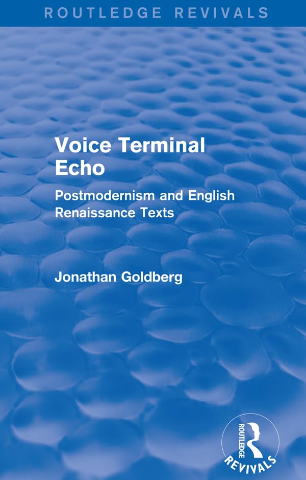 Voice Terminal Echo (Routledge Revivals): Postmodernism and English Renaissance Texts