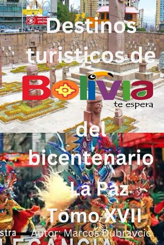Destinos turisticos de Bolivia del bicentenario La Paz Tomo XVII: La Paz Tomo XVII (Spanish Edition)