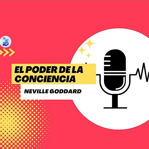 Page de couverture de "El poder de la conciencia" Neville Goddard Ep.28
