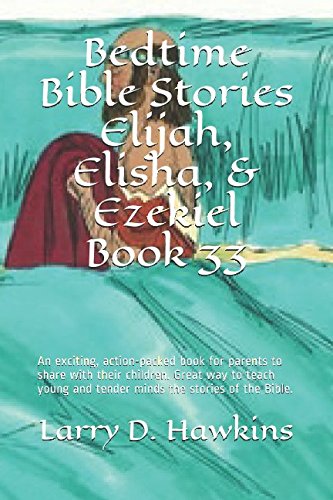 Bedtime Bible Stories Elijah, Elisha, & Ezekiel Book 33: An