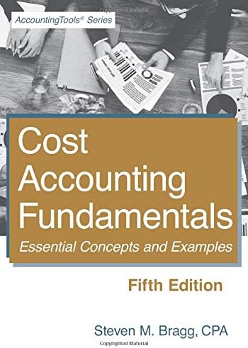 Cost Accounting Fundamentals: Fifth Edition: Essential Concepts and Examples