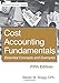 Cost Accounting Fundamentals: Fifth Edition: Essential Concepts and Examples