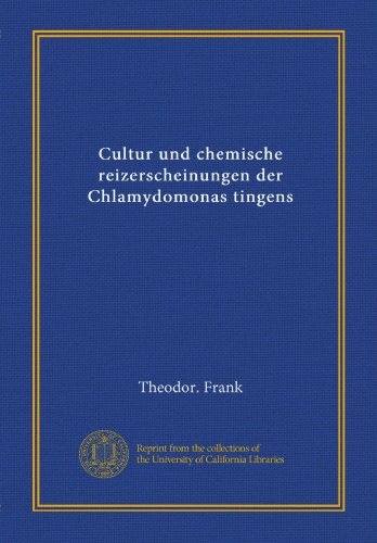 Cultur und chemische reizerscheinungen der Chlamydomonas tingens (German Edition)