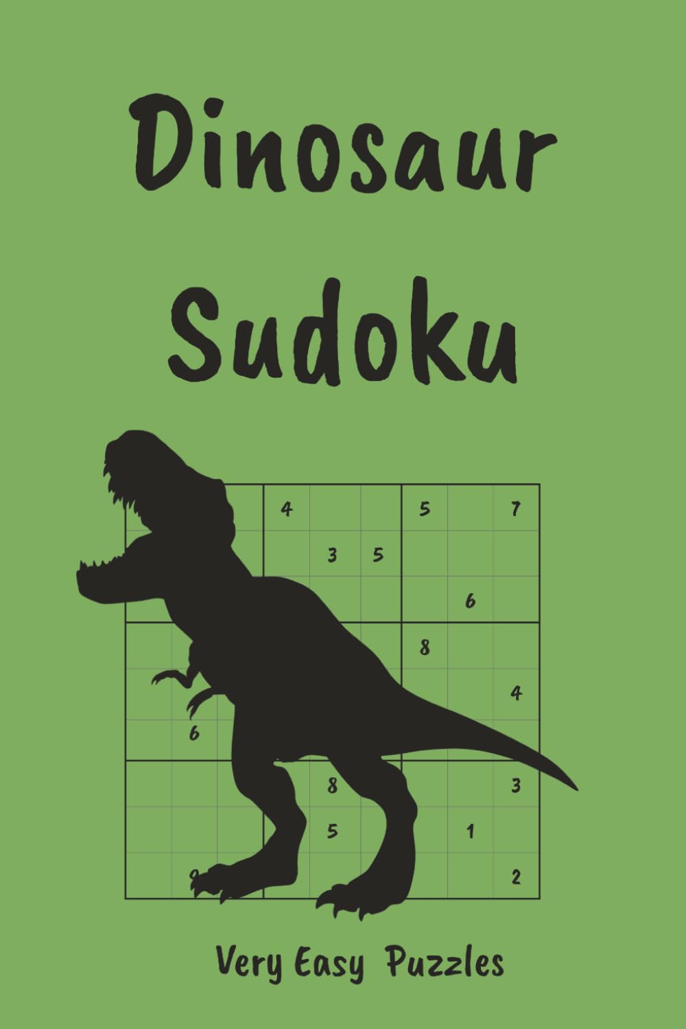 Dinosaur Sudoku Puzzle Book for Kids: Roar Into Fun, Facts & Brain Games | Very Easy Sudoku Puzzles | 6x9, 110 Pages | 55 Puzzles, Facts & Solutions (Sudoku for Kids)