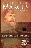The Chronicles of Marcus, Son of Simon Peter: Book IV: No Stone Left Standing 1523726873 Book Cover