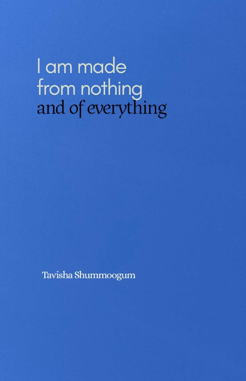 I am made from nothing and of everything