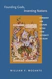 Founding Gods, Inventing Nations: Conquest and Culture Myths from Antiquity to Islam