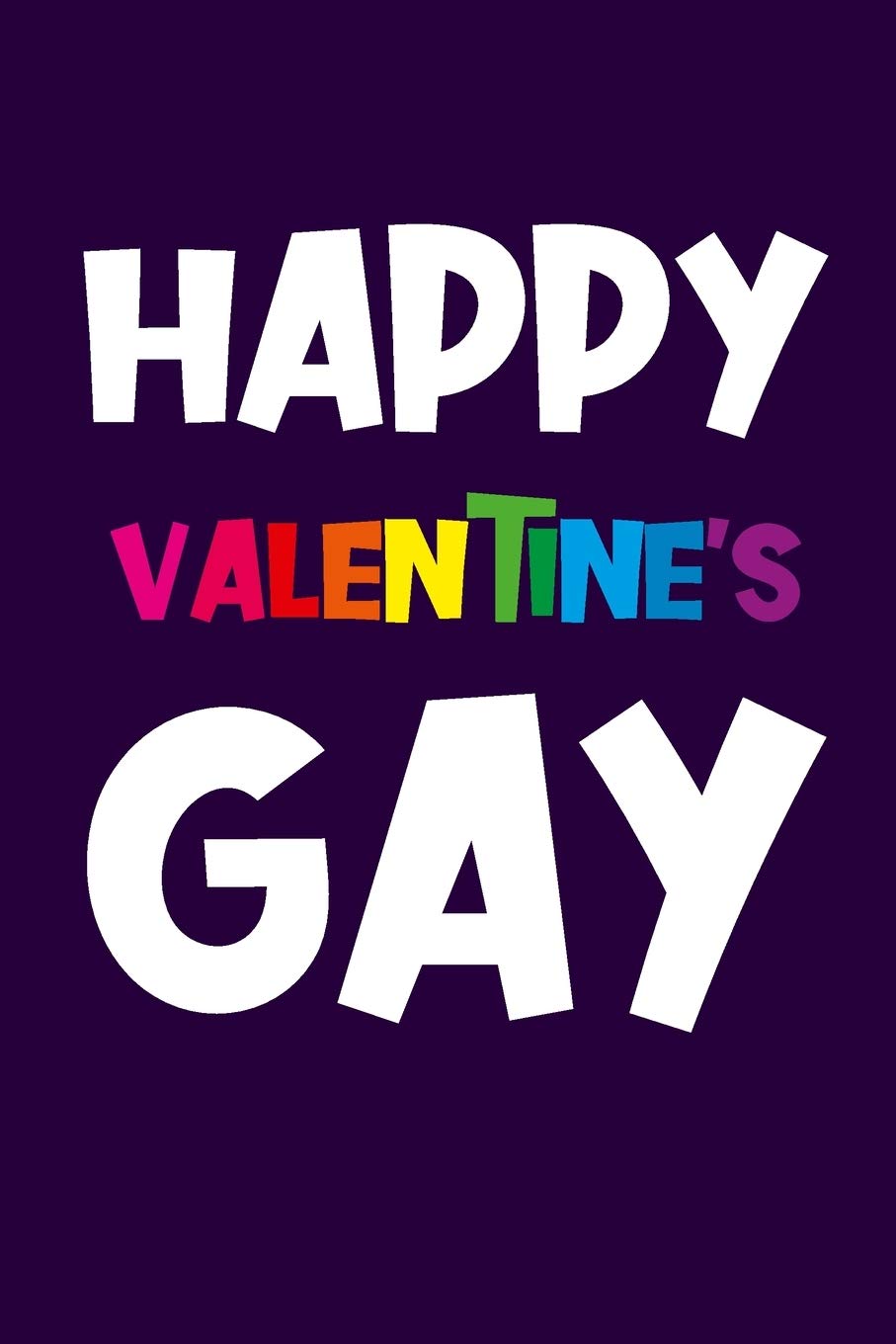 Happy Valentine's Gay: Gay Valentine's Day Gift - Funny Valentine's Day Notebook Journal LGBT