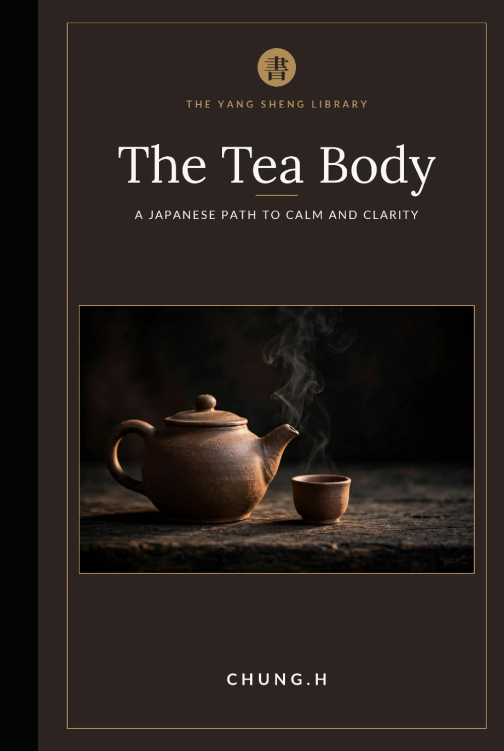 The Tea Body: Premium Rituals for the Modern Soul (Eastern Healing & Longevity)