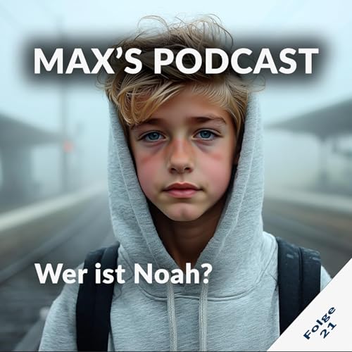 🎙️ Max Podcast – Folge 21: „Wer ist Noah“ Titelbild