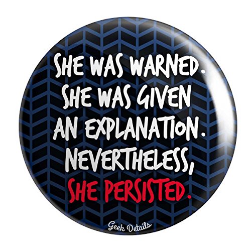Geek Details Persist Themed Pinback Button (She Was Warned She Was Given An Explanation Nevertheless She Persisted0
