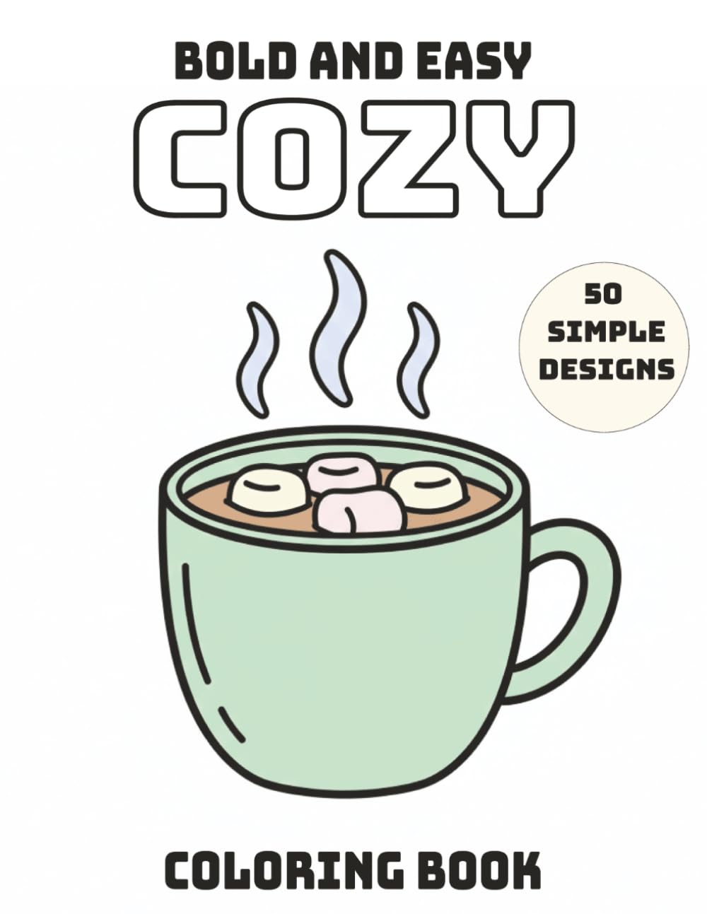 Bold and Easy Cozy Coloring Book: 50 Simple Designs for Relaxation: A Minimalist Adult Coloring Book with Thick Lines