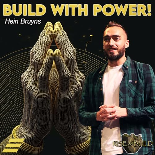 Rise And Build: Build With Power | Hein Bruyns