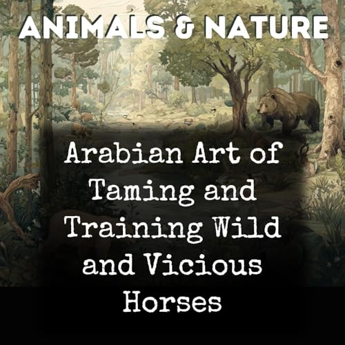 Arabian Art of Taming and Training Wild and Vicious Horses cover art