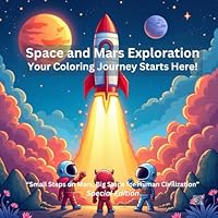 Space & Mars Exploration Coloring Book for Kids: Small Steps on Mars, Big Steps for Human Civilization