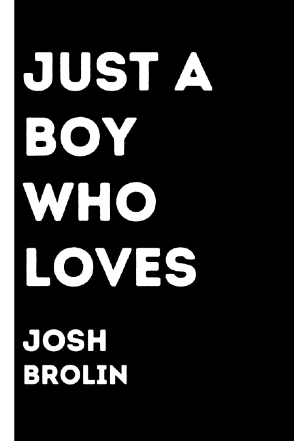 Just a Boy who loves Josh Brolin: Notebook with funny qoute saying for Boys who loves Josh Brolin