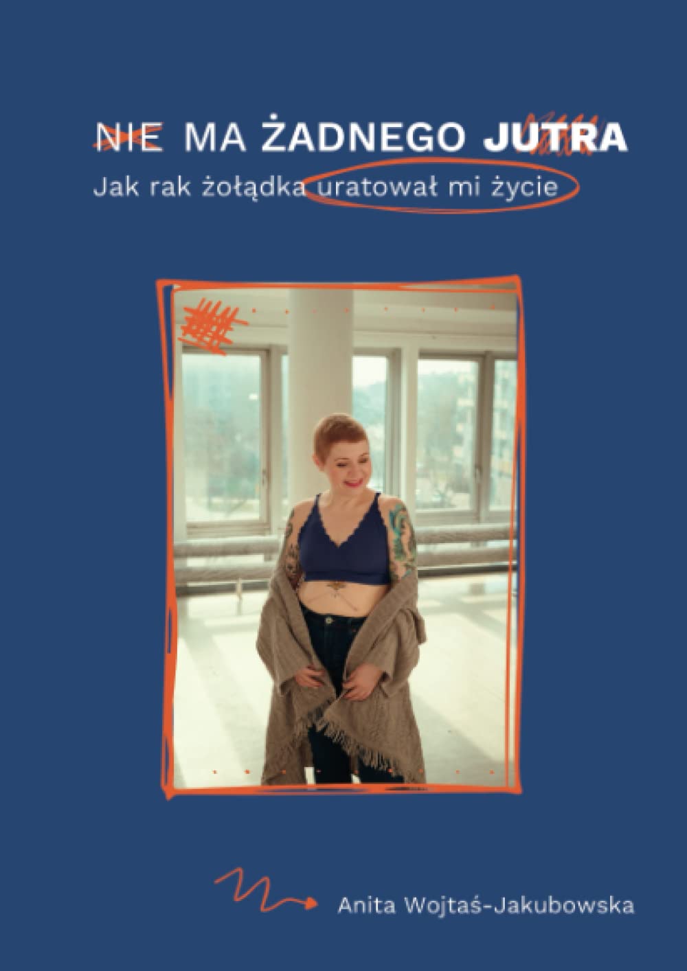 Nie ma żadnego jutra: Jak rak żołądka uratował mi życie