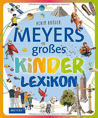 Meyers großes Kinderlexikon: Sachgeschichten zum Nachschlagen, Lesen und Vorlesen (Meyers Kinderlex Meyers großes Kinderlexikon: Sachgeschichten zum Nachschlagen, Lesen und Vorlesen (Meyers Kinderlex
