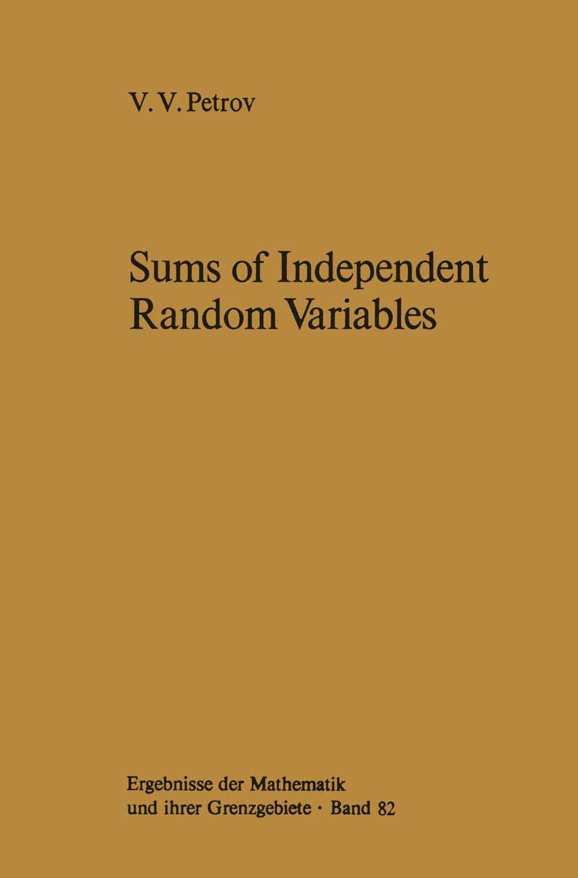 Sums of Independent Random Variables (Ergebnisse der Mathematik und ihrer Grenzgebiete. 2. Folge, Band 82)