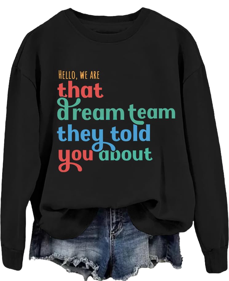 That Dream Team Sweatshirt Hello We are That Dream Team They Told You About Shirt Graphic Sweatshirt