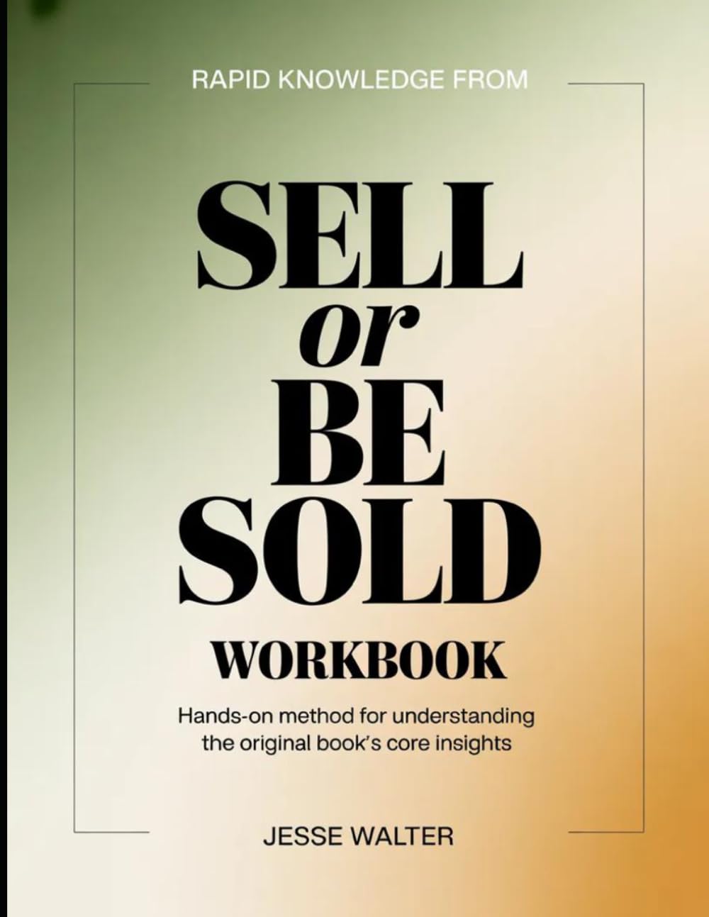 Rapid Knowledge From Sell or be Sold: Hands-On Method for Understanding the Core Insights